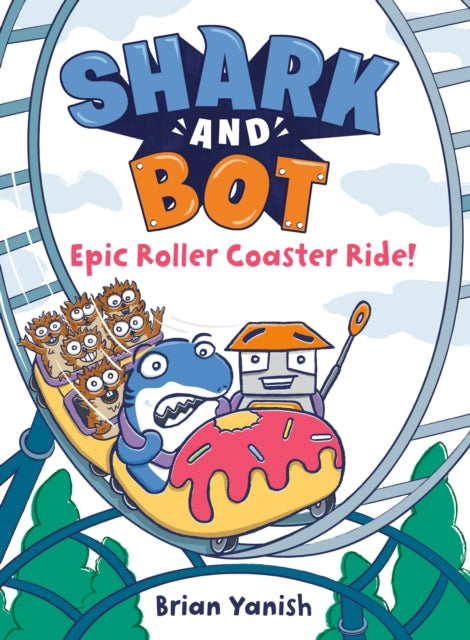 Book cover of: Shark and Bot #4: Epic Roller Coaster Ride!. By: Brian Yanish