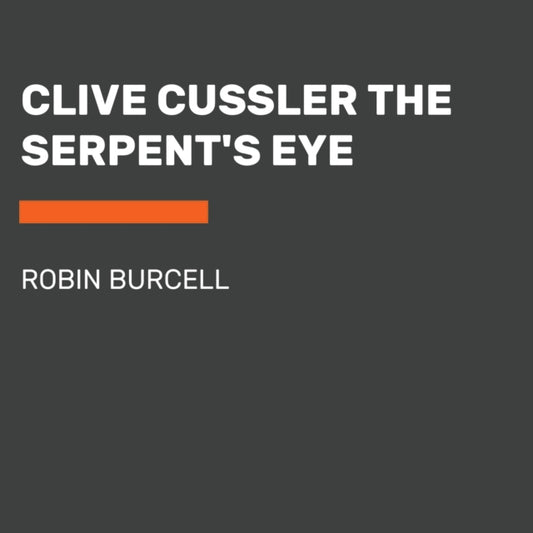 Book cover of: Clive Cussler the Serpent's Eye. By: Robin Burcell