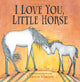 Book cover of: I Love You, Little Horse. By: Gianna Marino