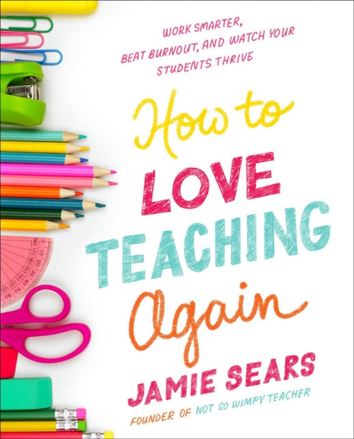 Book cover of: How to Love Teaching Again. By: Jamie Sears