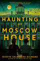 Book cover of: Haunting of Moscow House. By: Olesya Salnikova Gilmore