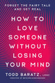 Book cover of: How to Love Someone Without Losing Your Mind. By: Todd Baratz