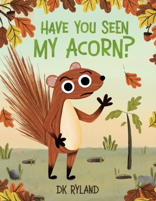 Book cover of: Have You Seen My Acorn?. By: D. K. Ryland