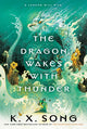 Book cover of: Dragon Wakes With Thunder. By: K. X. Song