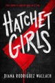 Book cover of: Hatchet Girls. By: Diana Rodriguez Wallach