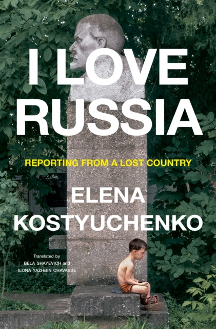 Book cover of: I Love Russia. By: Elena Kostyuchenko