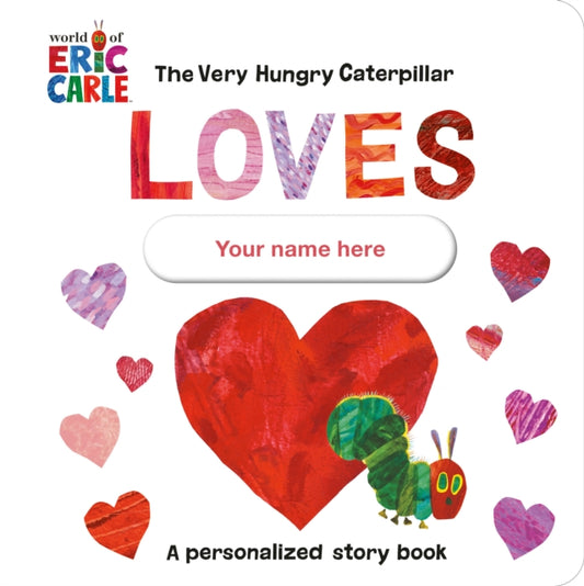 Book cover of: Very Hungry Caterpillar Loves [YOUR NAME HERE]!. By: Eric Carle
