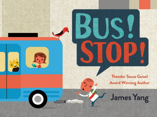 Book cover of: Bus! Stop!. By: James Yang