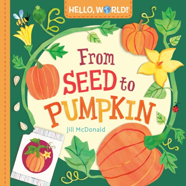 Book cover of: Hello, World! From Seed to Pumpkin. By: Jill McDonald