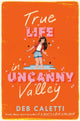 Book cover of: True Life in Uncanny Valley. By: Deb Caletti