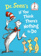 Book cover of: Dr. Seuss's If You Think There's Nothing to Do. By: Seuss