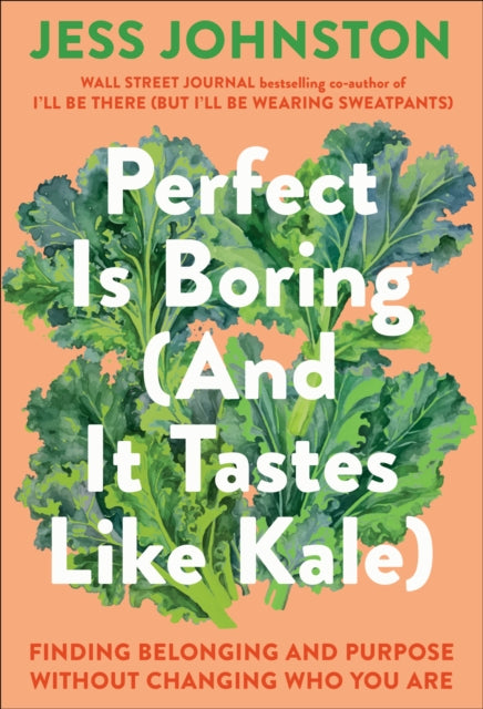 Book cover of: Perfect Is Boring (And It Tastes Like Kale). By: Jess Johnston