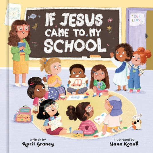 Book cover of: If Jesus Came to My School. By: April Graney