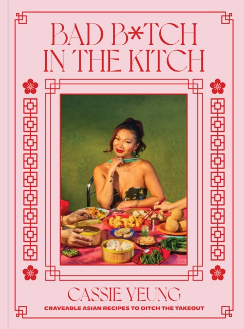 Bad B*tch in the Kitch, Craveable Asian Recipes to Ditch the Takeout: A Cookbook 9780593797853 Cassie Yeung