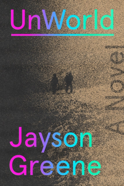 Book cover of: UnWorld. By: Jayson Greene