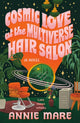 Book cover of: Cosmic Love at the Multiverse Hair Salon. By: Annie Mare