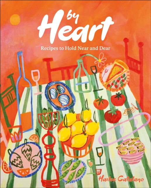 By Heart, Recipes to Hold Near and Dear 9780593842652 Hailee Catalano