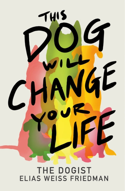 This Dog Will Change Your Life 9780593872079 Elias Weiss Friedman