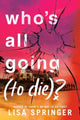 Book cover of: Who's All Going (to Die)?. By: Lisa Springer