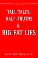 Book cover of: Tall Tales, Half-Truths, and Big Fat Lies!. By: Re al Bull Oney LLC