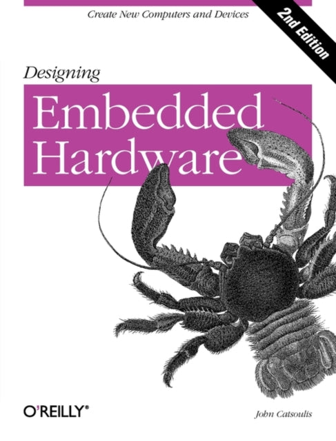 Book cover of: Designing Embedded Hardware 2e. By: John Catsoulis