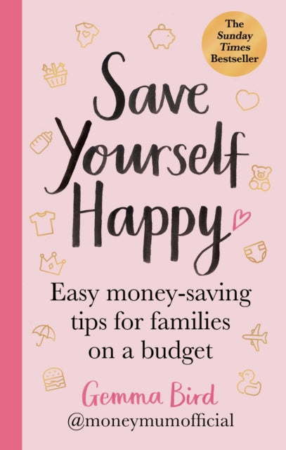 Book cover of: Save Yourself Happy. By: Gemma Bird A. K. A. Money Mum