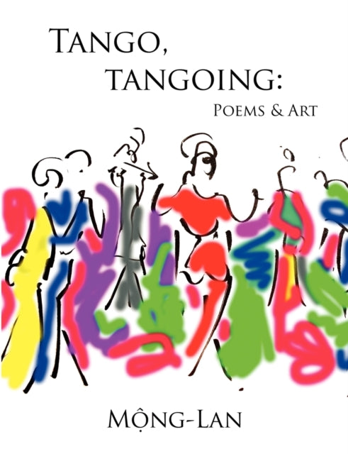 Book cover of: Tango, Tangoing: Poems & Art. By: Mộng-Lan