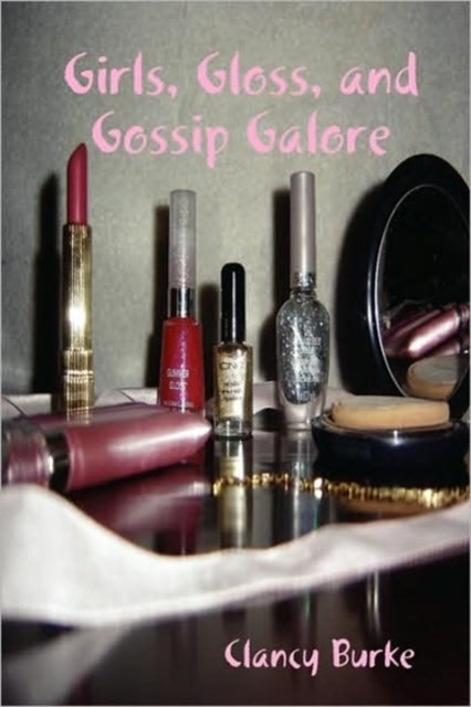 Book cover of: Girls, Gloss, and Gossip Galore