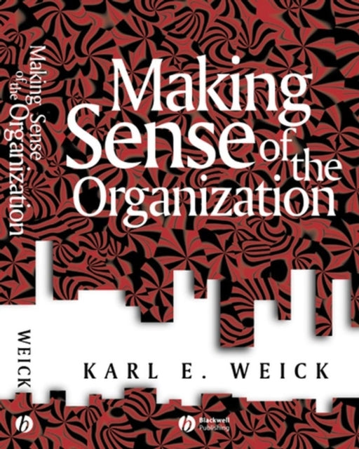 Book cover of: Making Sense of the Organization. By: Karl E. Weick