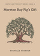 Book cover of: Moreton Bay Fig's Gift. By: Rochelle Heveren