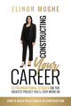 Book cover of: Constructing Your Career: 12 Foundational Stages on The Greatest Project You'll Ever Work On. By: Elinor Moshe