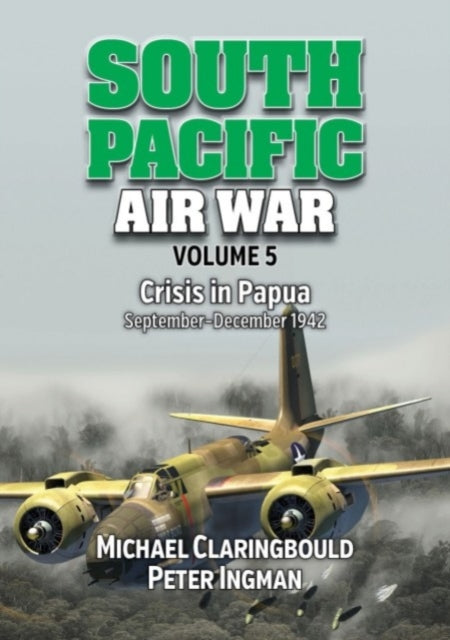 Book cover of: South Pacific Air War Volume 5. By: Michael Claringbould
