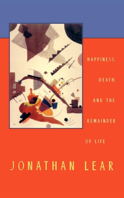 Book cover of: Happiness, Death, and the Remainder of Life. By: Jonathan Lear