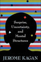 Book cover of: Surprise, Uncertainty, and Mental Structures. By: Jerome Kagan