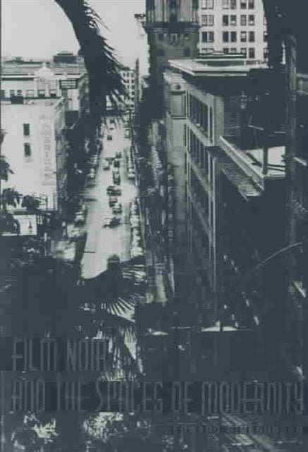 Book cover of: Film Noir and the Spaces of Modernity