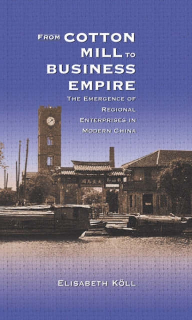 Book cover of: From Cotton Mill to Business Empire. By: Elisabeth Köll