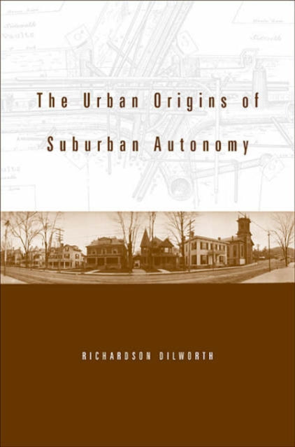 Book cover of: Urban Origins of Suburban Autonomy. By: Richardson Dilworth