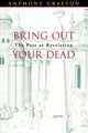 Book cover of: Bring Out Your Dead. By: Anthony Grafton