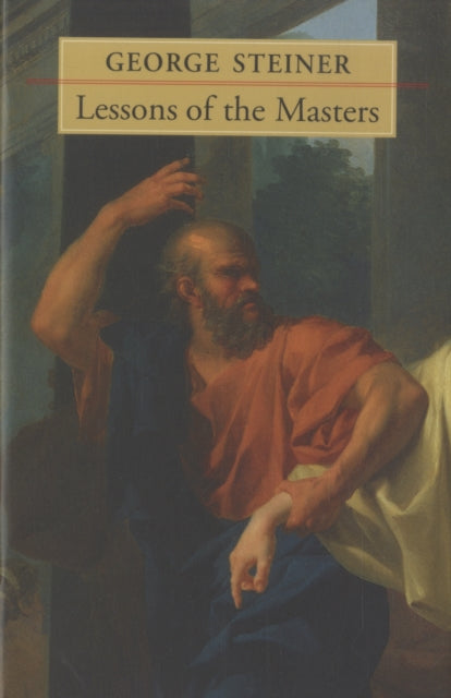 Book cover of: Lessons of the Masters. By: George Steiner