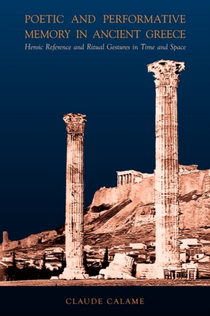 Book cover of: Poetic and Performative Memory in Ancient Greece. By: Claude Calame