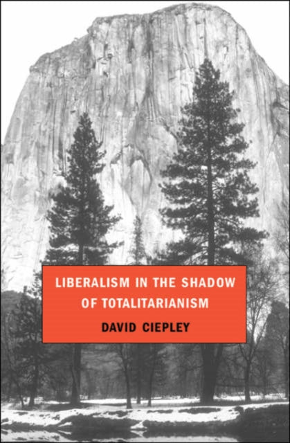 Book cover of: Liberalism in the Shadow of Totalitarianism. By: David Ciepley