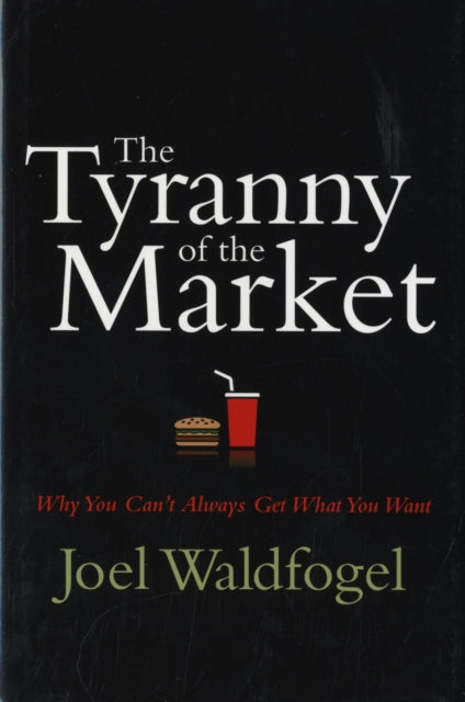 Book cover of: Tyranny of the Market. By: Joel Waldfogel