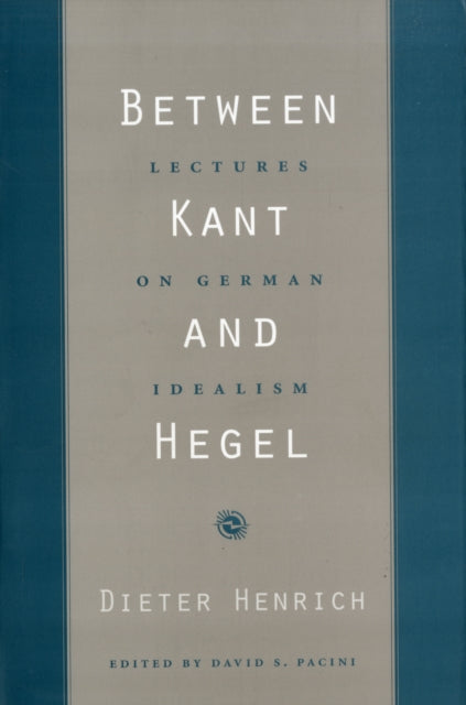 Book cover of: Between Kant and Hegel. By: Dieter Henrich