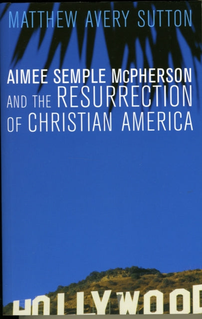 Book cover of: Aimee Semple McPherson and the Resurrection of Christian America. By: Matthew Avery Sutton