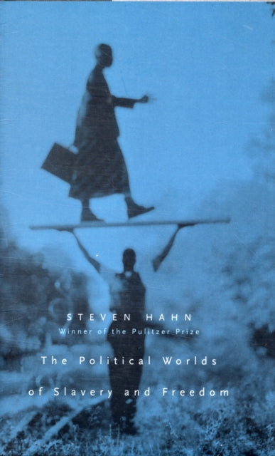 Book cover of: Political Worlds of Slavery and Freedom. By: Steven Hahn