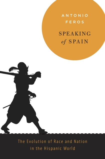 Book cover of: Speaking of Spain. By: Antonio Feros
