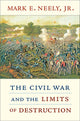 Book cover of: Civil War and the Limits of Destruction. By: Mark E. Neely, Jr.