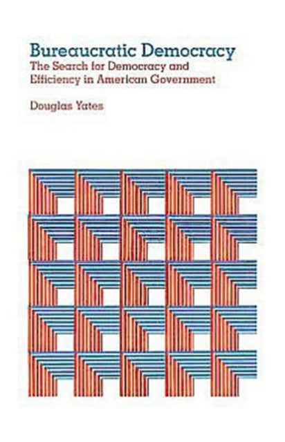 Book cover of: Bureaucratic Democracy. By: Douglas Yates