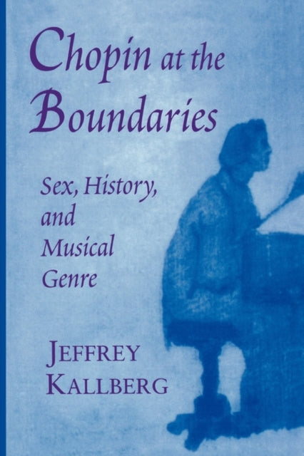 Book cover of: Chopin at the Boundaries. By: Jeffrey Kallberg
