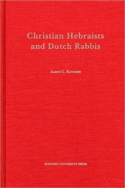 Book cover of: Christian Hebraists and Dutch Rabbis. By: Aaron L. Katchen
